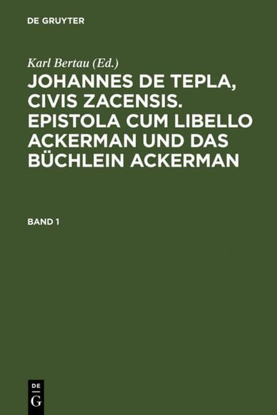 Produktbild: Bertau, Karl; Bertau, Karl: Johannes de Tepla, Civis Zacensis, Epistola cum Libello ackerman und Das b&uuml;chlein ackerman. Band 1