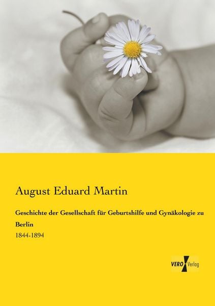 Geschichte der Gesellschaft für Geburtshilfe und Gynäkologie zu Berlin, Taschenbuch von August Eduard Martin, Vero Verlag, 9783737214865