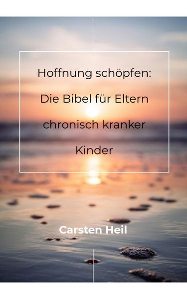 Produktbild: Hoffnung sch&ouml;pfen: Die Bibel f&uuml;r Eltern chronisch kranker Kinder