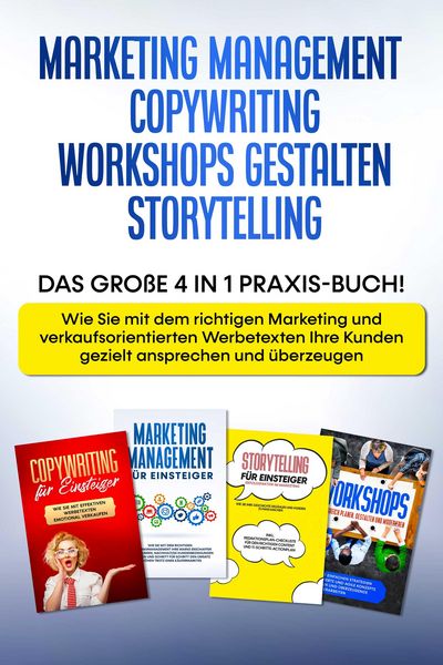 Produktbild: Marketing Management | Copywriting | Workshops gestalten | Storytelling: Das gro&szlig;e 4 in 1 Praxis-Buch! - Wie Sie mit dem richtigen Marketing und Werbe