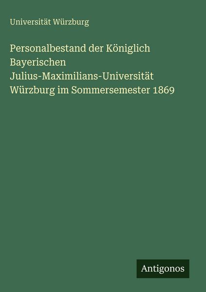 Produktbild: Personalbestand der K&ouml;niglich Bayerischen Julius-Maximilians-Universit&auml;t W&uuml;rzburg im Sommersemester 1869