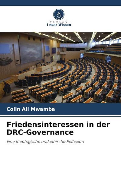 Friedensinteressen in der DRC-Governance, Taschenbuch von Colin Ali Mwamba, Verlag Unser Wissen, 9786205764039