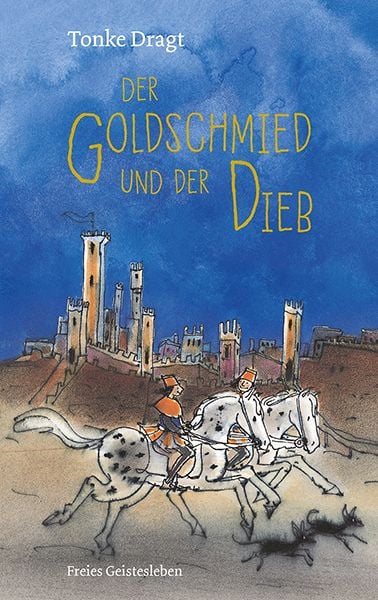 Der Goldschmied und der Dieb, Gebundene Ausgabe von Tonke Dragt, Freies Geistesleben, 9783772528811