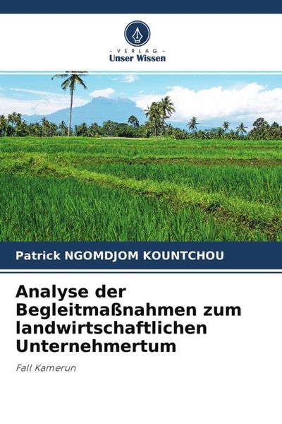 Analyse der Begleitmaßnahmen zum landwirtschaftlichen Unternehmertum, Taschenbuch von Patrick Ngomdjom Kountchou, Verlag Unser Wissen, 9786204466491