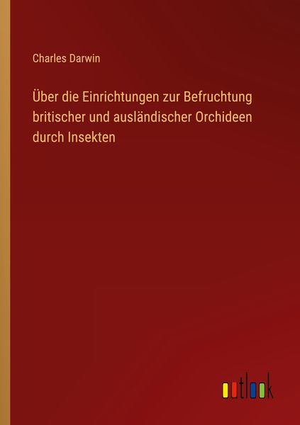 Produktbild: &Uuml;ber die Einrichtungen zur Befruchtung britischer und ausl&auml;ndischer Orchideen durch Insekten