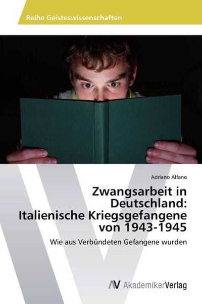 Alfano, A: Zwangsarbeit in Deutschland: Italienische Kriegs, Taschenbuch von Adriano Alfano, AV Akademikerverlag, 9783639489132