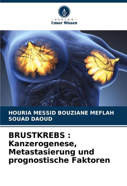 BRUSTKREBS : Kanzerogenese, Metastasierung und prognostische Faktoren, Taschenbuch von Houria Messid Bouziane Meflah , Souad Daoud, Verlag Unser