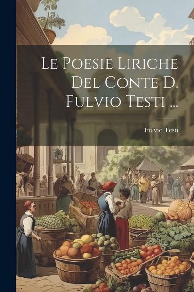 Produktbild: Le Poesie Liriche Del Conte D. Fulvio Testi ...
