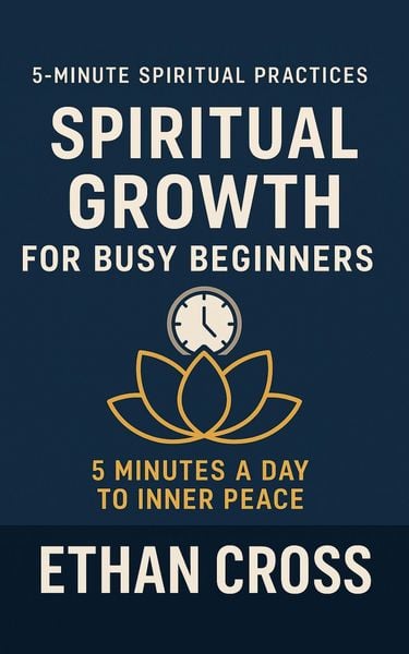Produktbild: Spiritual Growth for Busy Beginners: 5 Minutes a Day to Inner Peace (5-Minute Spiritual Practices Series, #1)