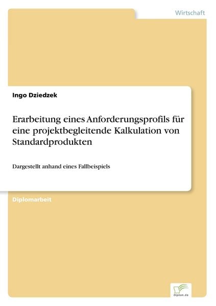 Erarbeitung eines Anforderungsprofils für eine projektbegleitende Kalkulation von Standardprodukten, Taschenbuch von Ingo Dziedzek, GRIN,