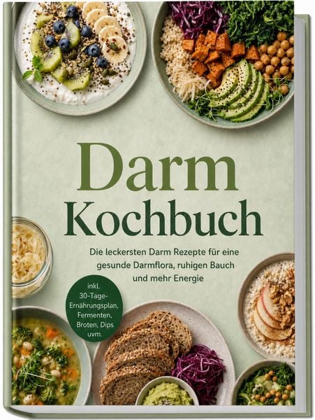 Produktbild: Darm Kochbuch: Die leckersten Darm Rezepte f&uuml;r eine gesunde Darmflora, ruhigen Bauch und mehr Energie &ndash; inkl. 30-Tage-Ern&auml;hrungsplan, Fermenten, Broten, Dips uvm.