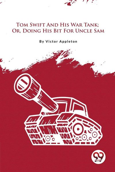 Produktbild: Tom Swift And His War Tank; Or, Doing His Bit For Uncle Sam