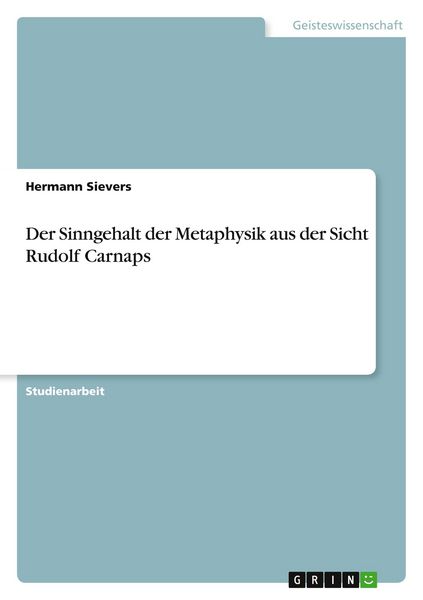 Der Sinngehalt der Metaphysik aus der Sicht Rudolf Carnaps, Taschenbuch von Hermann Sievers, GRIN, 9783640616329