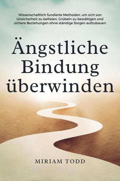 Produktbild: &Auml;ngstliche Bindung &uuml;berwinden: Wissenschaftlich fundierte Methoden, um sich von Unsicherheit zu befreien, Gr&uuml;beln zu bew&auml;ltigen und sichere Beziehunge