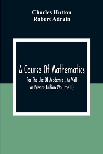 Produktbild: A Course Of Mathematics For The Use Of Academies, As Well As Private Tuition (Volume II)