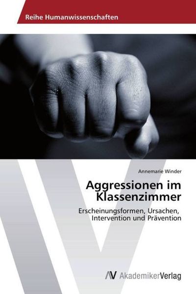 Aggressionen im Klassenzimmer, Taschenbuch von Annemarie Winder, AV Akademikerverlag, 9783639468670