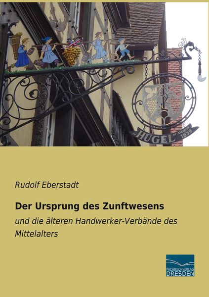 Der Ursprung des Zunftwesens, Taschenbuch von Rudolf Eberstadt, Fachbuchverlag Dresden, 9783961692156