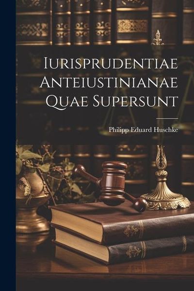 Produktbild: Iurisprudentiae Anteiustinianae Quae Supersunt
