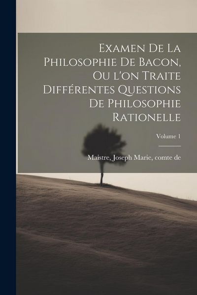 Produktbild: Examen de la philosophie de Bacon, ou l'on traite diff&eacute;rentes questions de philosophie rationelle; Volume 1