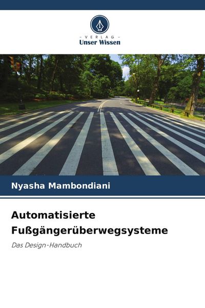 Automatisierte Fußgängerüberwegsysteme, Taschenbuch von Nyasha Mambondiani, Verlag Unser Wissen, 9786202452212