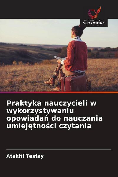 Produktbild: Praktyka nauczycieli w wykorzystywaniu opowiada&iquest; do nauczania umiej&iquest;tno&iquest;ci czytania