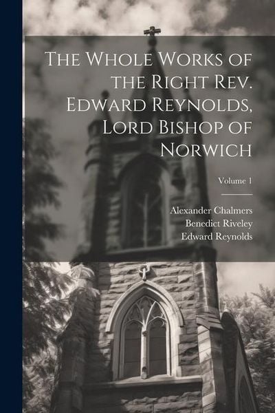 Produktbild: The Whole Works of the Right Rev. Edward Reynolds, Lord Bishop of Norwich; Volume 1