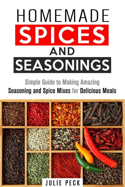 Produktbild: Homemade Spices and Seasonings: Simple Guide to Making Amazing Seasoning and Spice Mixes for Delicious Meals (DIY Spice Mixes)