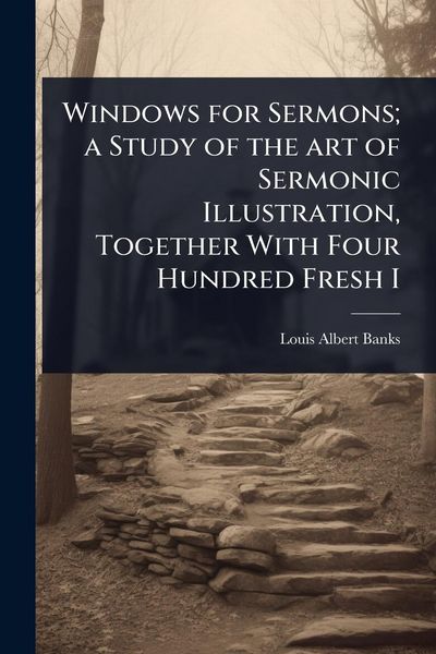 Produktbild: Windows for Sermons; a Study of the art of Sermonic Illustration, Together With Four Hundred Fresh I