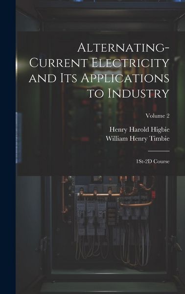 Produktbild: Alternating-Current Electricity and Its Applications to Industry: 1St-2D Course; Volume 2