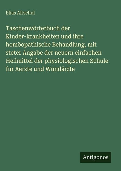 Produktbild: Taschenw&ouml;rterbuch der Kinder-krankheiten und ihre hom&ouml;opathische Behandlung, mit steter Angabe der neuern einfachen Heilmittel der physiologischen Schule fur Aerzte und Wund&auml;rzte