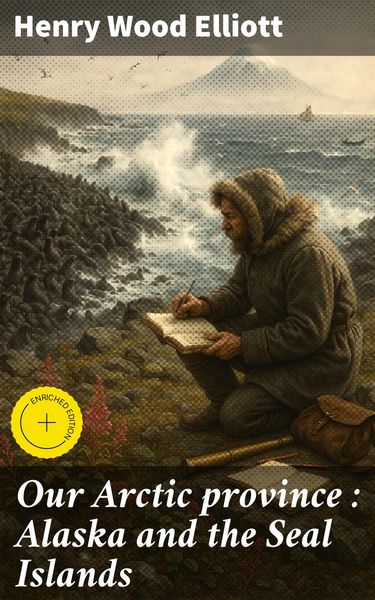 Produktbild: Our Arctic province : Alaska and the Seal Islands