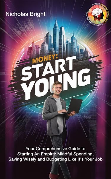 Produktbild: Money: Start Young: Your Comprehensive Guide to Starting An Empire: Mindful Spending, Saving Wisely and Budgeting Like It's Your Job