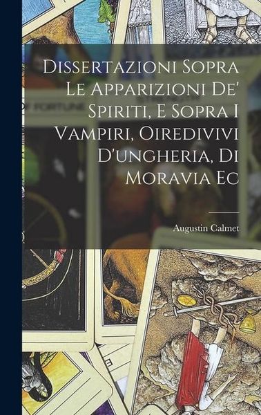 Produktbild: Dissertazioni Sopra Le Apparizioni De' Spiriti, E Sopra I Vampiri, Oiredivivi D'ungheria, Di Moravia Ec