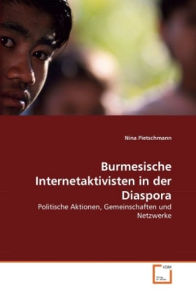 Pietschmann, N: Burmesische Internetaktivisten in der Diaspo, Taschenbuch von Nina Pietschmann, VDM, 9783639298642