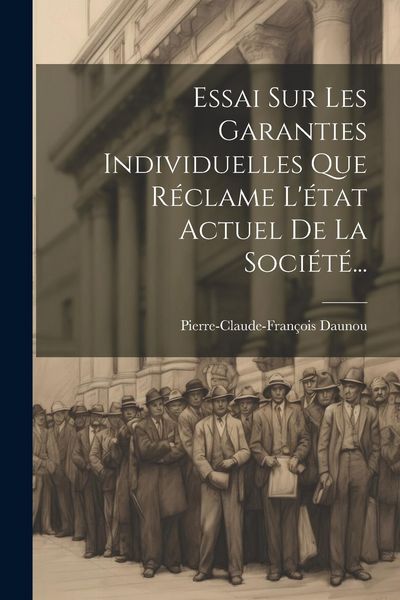 Produktbild: Essai Sur Les Garanties Individuelles Que R&eacute;clame L'&eacute;tat Actuel De La Soci&eacute;t&eacute;...