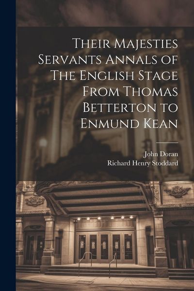 Produktbild: Their Majesties Servants Annals of The English Stage From Thomas Betterton to Enmund Kean