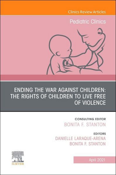 Produktbild: Ending the War Against Children: The Rights of Children to Live Free of Violence, an Issue of Pediatric Clinics of North America