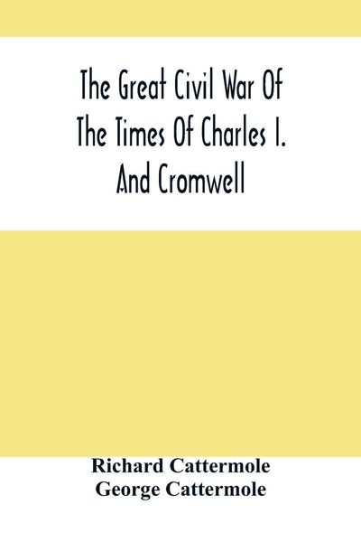Produktbild: The Great Civil War Of The Times Of Charles I. And Cromwell