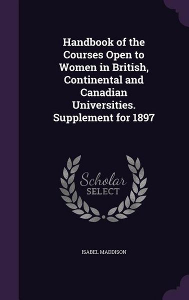 Produktbild: Handbook of the Courses Open to Women in British, Continental and Canadian Universities. Supplement for 1897