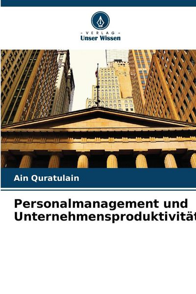 Personalmanagement und Unternehmensproduktivität, Taschenbuch von Ain Quratulain, Verlag Unser Wissen, 9786209287855