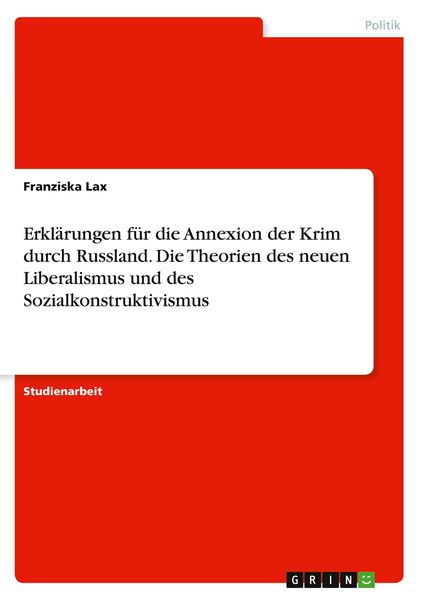 Erklärungen für die Annexion der Krim durch Russland. Die Theorien des neuen Liberalismus und des Sozialkonstruktivismus, Taschenbuch von Franziska