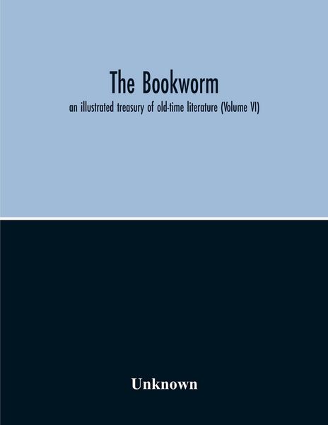 Produktbild: The Bookworm; An Illustrated Treasury Of Old-Time Literature (Volume Vi)