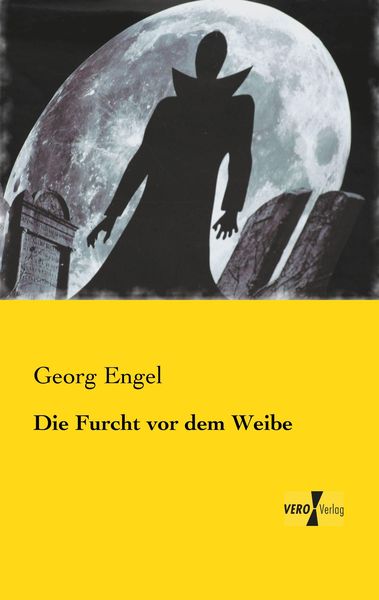 Die Furcht vor dem Weibe, Taschenbuch von Georg Engel, BoD - Books on Demand, 9783957382115