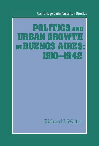 Produktbild: Politics and Urban Growth in Buenos Aires, 1910 1942