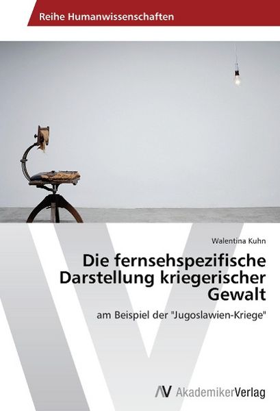 Produktbild: Kuhn, W: Die fernsehspezifische Darstellung kriegerischer Ge