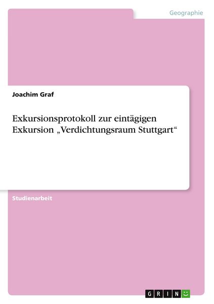 Produktbild: Exkursionsprotokoll zur eint&auml;gigen Exkursion "Verdichtungsraum Stuttgart"