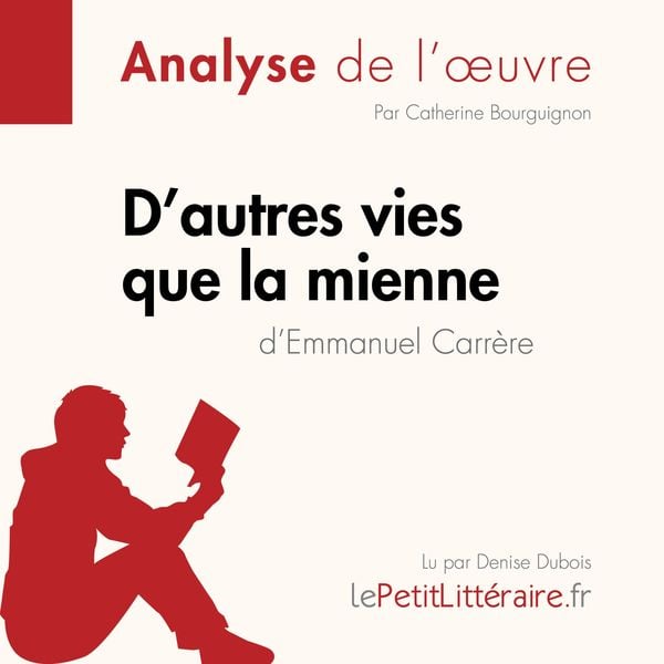 D'autres vies que la mienne d'Emmanuel Carrère (Analyse de l'oeuvre) - LePetitLitteraire , Catherine Bourguignon , Marie-Pierre Quintard, Audio,
