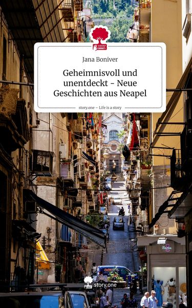 Produktbild: Geheimnisvoll und unentdeckt - Neue Geschichten aus Neapel. Life is a Story - story.one