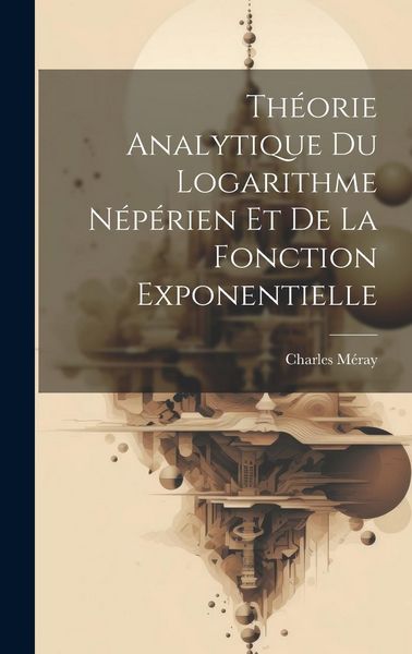 Produktbild: Th&eacute;orie Analytique Du Logarithme N&eacute;p&eacute;rien Et De La Fonction Exponentielle