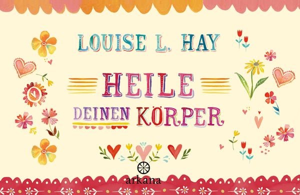 Heile Deinen Körper, Gebundene Ausgabe von Louise Hay, Arkana, 978-3-442-34563-2